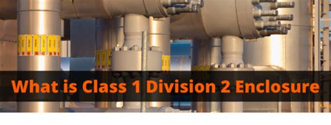 electrical class ii division 2 enclosures|class 1 div 2 rules.